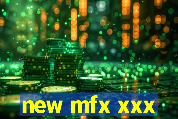new mfx xxx